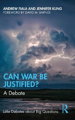 Can War Be Justified? - Andrew Fiala, Jennifer Kling