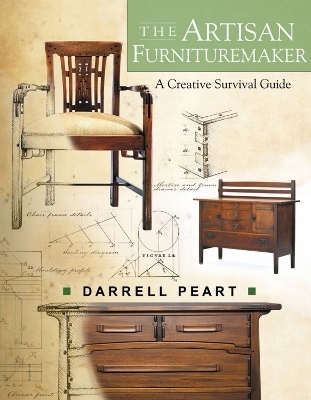 Artisan Furnituremaker: A Creative Survival Guide - Darrell Peart