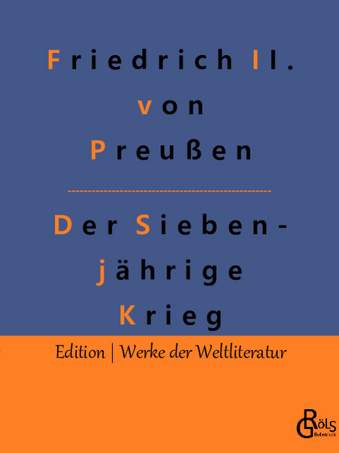 Der Siebenjährige Krieg - Friedrich II. von Preußen