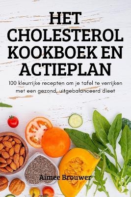 Het Cholesterol Kookboek En Actieplan -  Aimee Brouwer