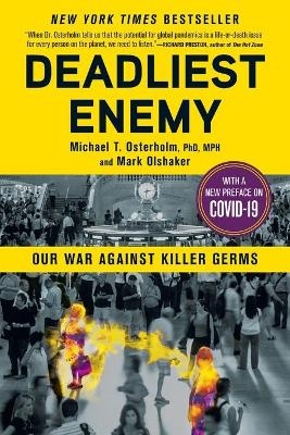 Deadliest Enemy - Michael T. Osterholm, Mark Olshaker