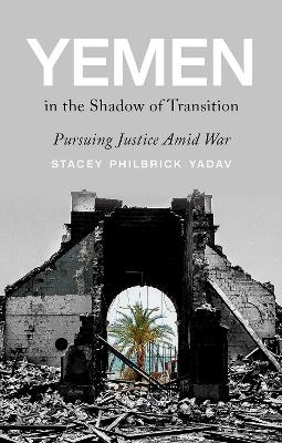 Yemen in the Shadow of Transition - Stacey Philbrick Yadav