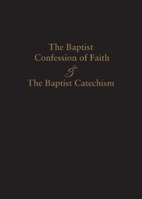 1689 Baptist Confession of Faith & the Baptist Catechism