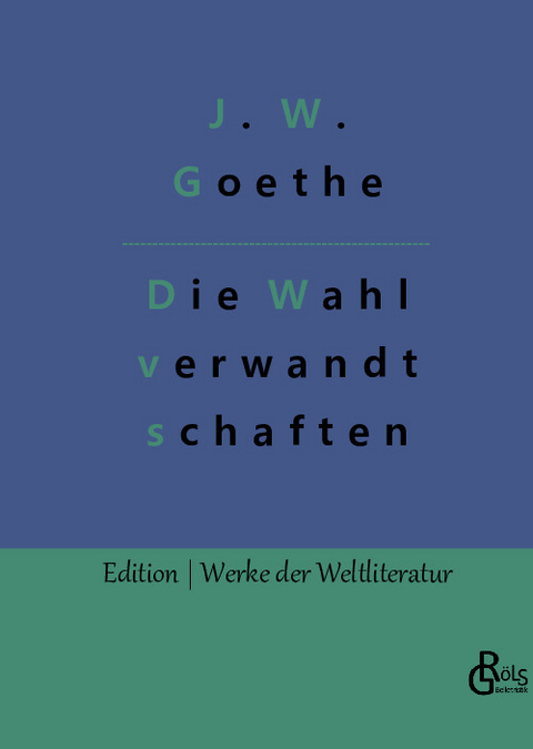 Die Wahlverwandtschaften - Johann Wolfgang von Goethe