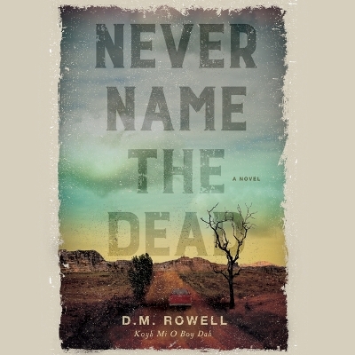 Never Name the Dead - D M Rowell