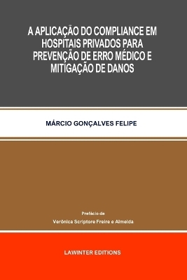 A Aplicação Do Compliance Em Hospitais Privados Para Prevenção de Erro Médico E Mitigação de Danos - Márcio Gonçalves Felipe