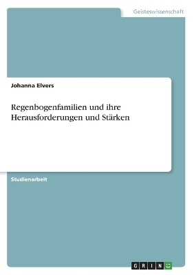 Regenbogenfamilien und ihre Herausforderungen und StÃ¤rken - Johanna Elvers