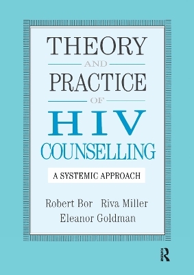 Theory And Practice Of HIV Counselling - Robert Bor, Riva Miller, Eleanor Goldman