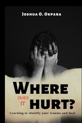 Where Does It Hurt? - Joshua Okpara