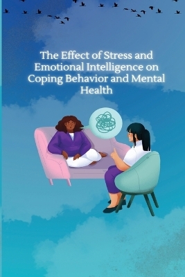 The Effect of Stress and Emotional Intelligence on Coping Behaviour and Mental Health - Dr Anita Tiwari