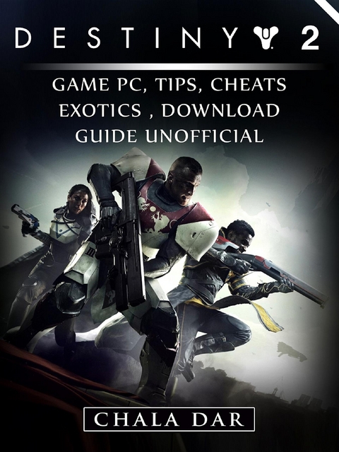 Destiny 2 Game PC, Tips, Cheats, Exotics, Download Guide Unofficial -  Chala Dar