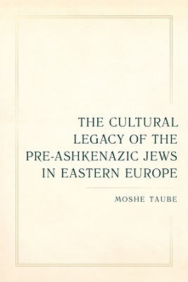 The Cultural Legacy of the Pre-Ashkenazic Jews in Eastern Europe - Moshe Taube