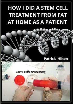 How I Did a Stem Cell Treatment From Fat at Home as a Patient - Patrick Hilton