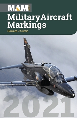 Military Aircraft Markings 2021 - Howard J Curtis