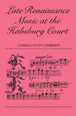 Late Renaissance Music at the Hapsburg Court - C. P. Comberiati