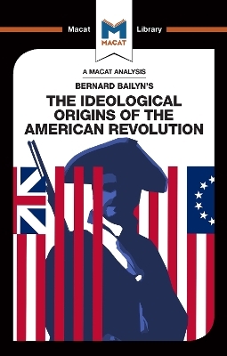 An Analysis of Bernard Bailyn's The Ideological Origins of the American Revolution - Joshua Specht, Etienne Stockland