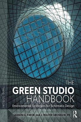 The Green Studio Handbook - Alison G Kwok, Walter Grondzik