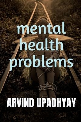 Mental Health Problems - Arvind Upadhyay