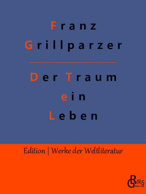 Der Traum ein Leben - Franz Grillparzer