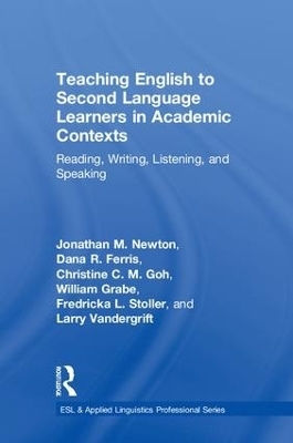 Teaching English to Second Language Learners in Academic Contexts - Jonathan M. Newton, Dana R. Ferris, Christine C.M. Goh, William Grabe, Fredricka L. Stoller