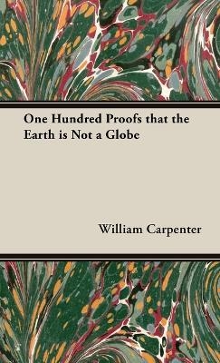 One Hundred Proofs that the Earth is Not a Globe - William Carpenter