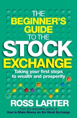 The Beginner’s Guide to the Stock Exchange - Ross Larter