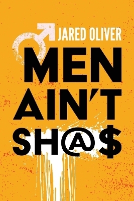 Men Ain't Sh@$ - Jared Oliver