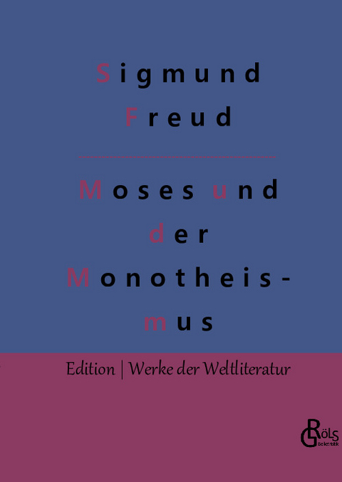 Der Mann Moses und die monotheistische Religion - Sigmund Freud