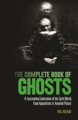 The Complete Book of Ghosts - Paul Roland