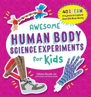 Awesome Human Body Science Experiments for Kids - Orlena Kerek MD