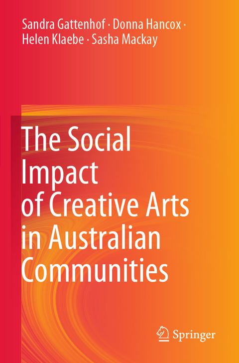 The Social Impact of Creative Arts in Australian Communities - Sandra Gattenhof, Donna Hancox, Helen Klaebe, Sasha Mackay