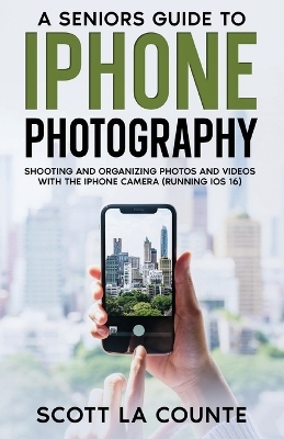 A Senior's Guide to iPhone Photography - Scott La Counte