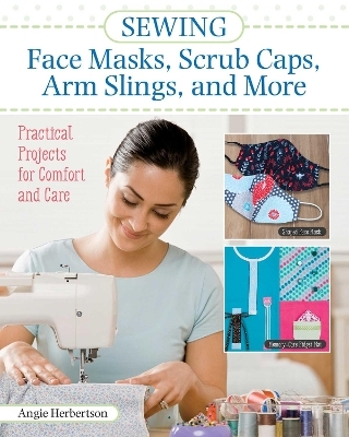 Sewing Face Masks, Scrub Caps, Arm Slings, and More - Angie Herbertson