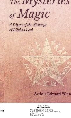 Mysteries of Magic - A Digest of the Writings of Eliphas Levi - Arthur Edward Waite