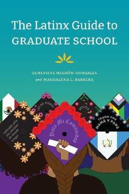 The Latinx Guide to Graduate School - Genevieve Negrón-Gonzales, Magdalena L. Barrera