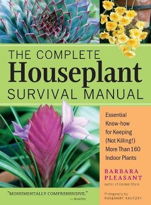 The Complete Houseplant Survival Manual - Barbara Pleasant