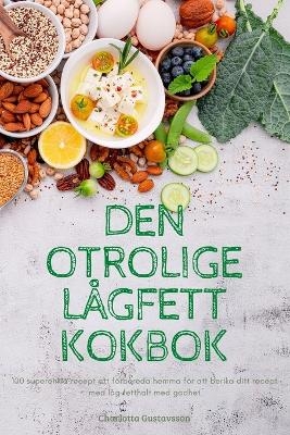 Den Otrolige Lågfett Kokbok -  Charlotta Gustavsson