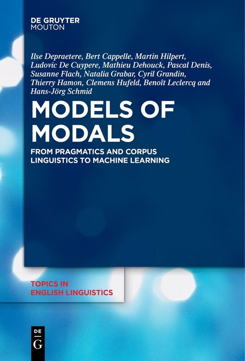 Models of Modals - Ilse Depraetere, Bert Cappelle, Martin Hilpert, Ludovic De Cuypere, Mathieu Dehouck, Pascal Denis, Susanne Flach, Natalia Grabar, Cyril Grandin, Thierry Hamon, Clemens Hufeld, Benoît Leclercq, Hans-Jörg Schmid