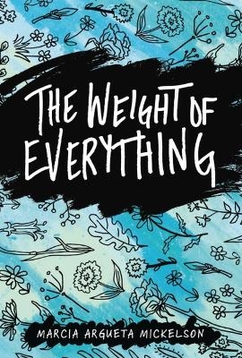 The Weight of Everything - Marcia Argueta Mickelson