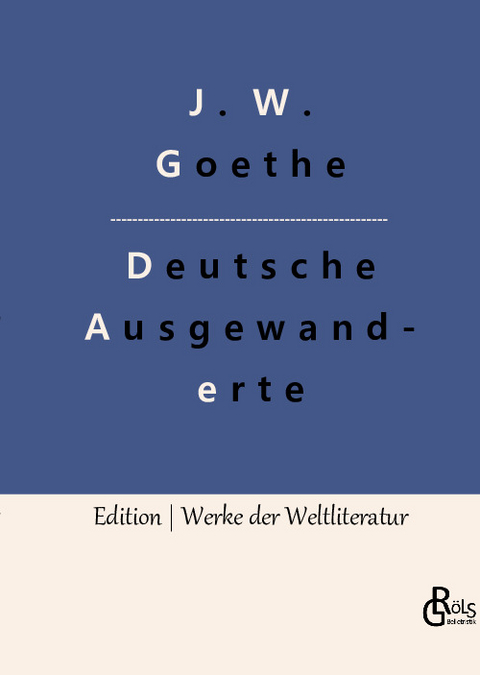 Unterhaltungen deutscher Ausgewanderten - Johann Wolfgang von Goethe