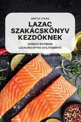 Lazac Szakácskönyv KezdŐknek -  Gréta Virág