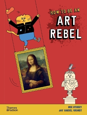 How to be an Art Rebel - Ben Street