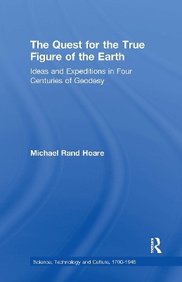 The Quest for the True Figure of the Earth - Michael Rand Hoare