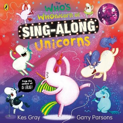 The Who's Whonicorn of Sing-along Unicorns - Kes Gray