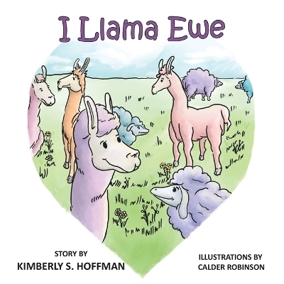 I Llama Ewe - Kimberly S Hoffman