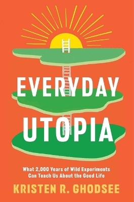 Everyday Utopia - Kristen R Ghodsee