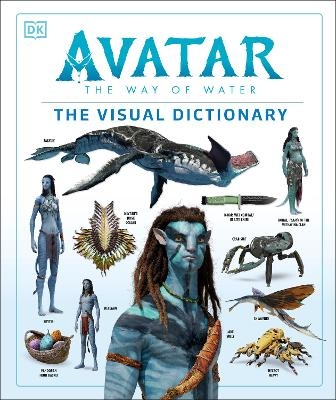 Avatar The Way of Water The Visual Dictionary - Joshua Izzo, Zachary Berger, Dylan Cole, Reymundo Perez