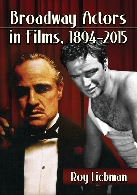 Broadway Actors in Films, 1894-2015 - Roy Liebman