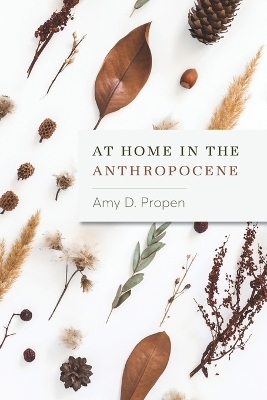 At Home in the Anthropocene - Amy D Propen