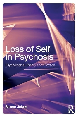 Loss of Self in Psychosis - Simon Jakes